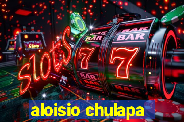 aloisio chulapa